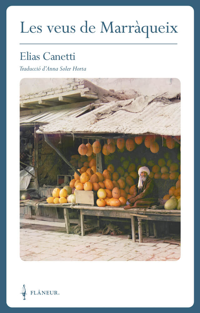 Les veus de Marràqueix – Elias Canetti 58 les veus de marràqueix elias canetti flaneur traducció català anna soler horta