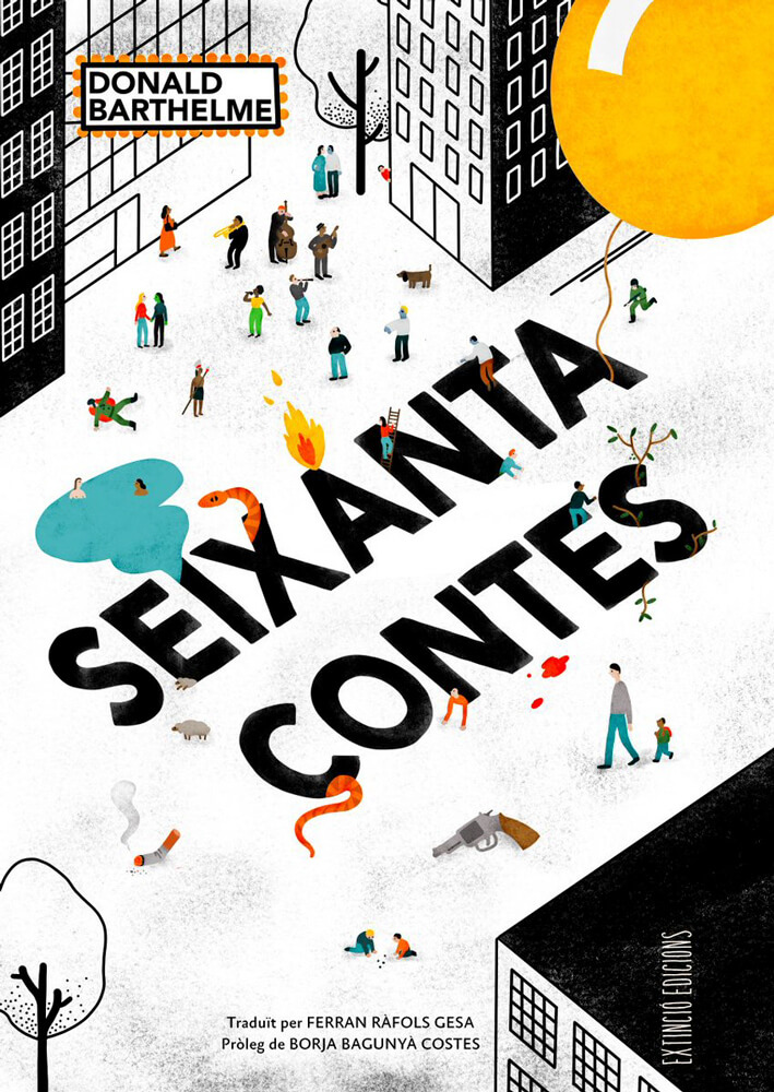 (Un dels) Seixanta contes – Donald Barthelme 58 seixanta contes donald barthelme extinció edicions traducció català ferran ràfols gesa borja bagunyà