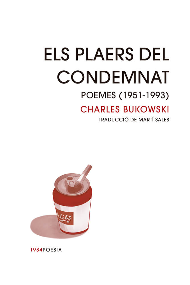 Els plaers del condemnat – Charles Bukowski 58 plaers del condemnat charles bukowski poemes poesia poema martí sales traducció català edicions de 1984 1951 1993