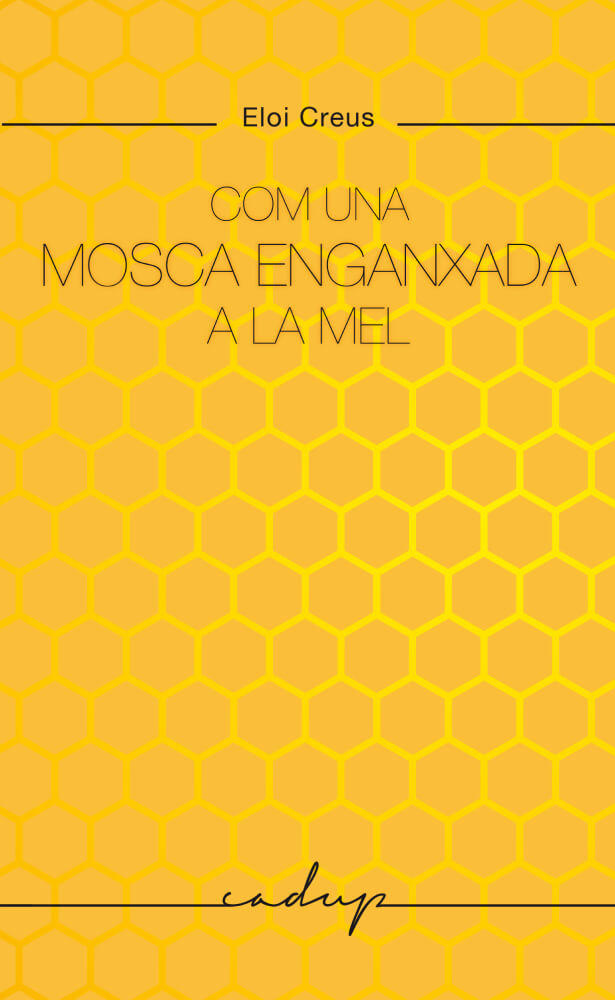 Com una mosca enganxada a la mel – Eloi Creus 58 Com una mosca enganxada a la mel coberta