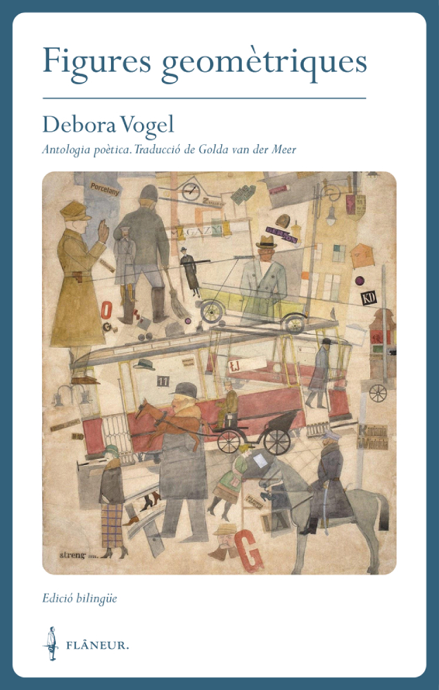 Figures geomètriques – Debora Vogel 58 Figures geomètriques, recull de poemes en català de Debora Vogel. Traducció de Golda van der Meer.
