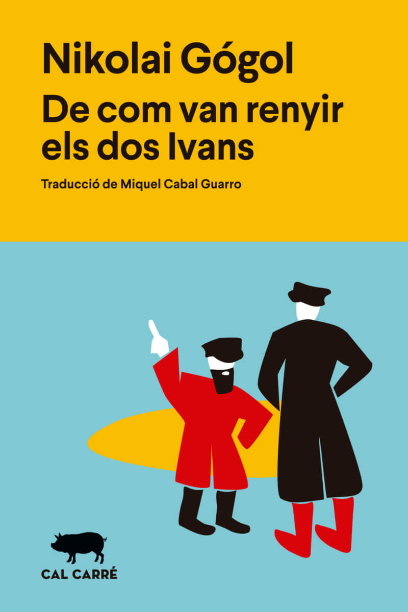 De com van renyir els dos Ivans, de Nikolai Gógol. A Cal Carré en traducció al català de Miquel Cabal Guarro.